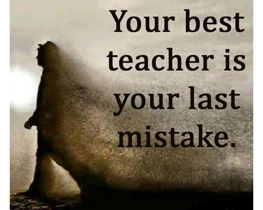 The best teacher is your last mistake.